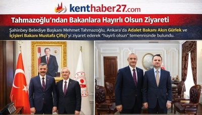 Tahmazoğlu&rsquo;ndan Bakanlara Hayırlı Olsun Ziyareti