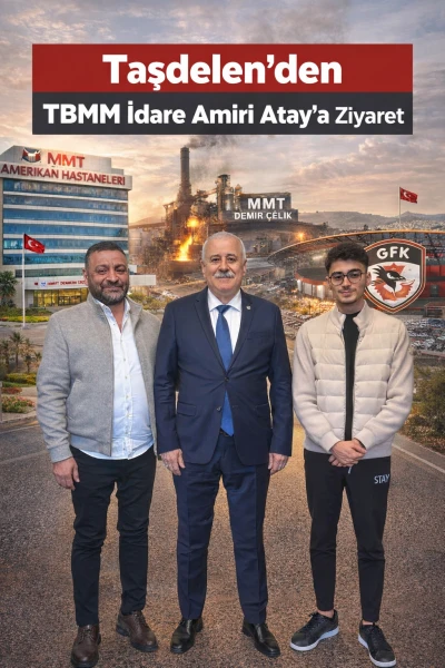 Taşdelen&rsquo;den TBMM İdare Amiri Atay&rsquo;a Ziyaret