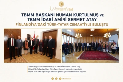 TBMM Başkanı Numan Kurtulmuş ve TBMM İdari Amiri Sermet Atay, Finlandiya&rsquo;daki T&uuml;rk-Tatar Cemaatiyle Buluştu