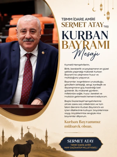 TBMM İdare Amiri Sermet Atay&rsquo;dan Kurban Bayramı Mesajı