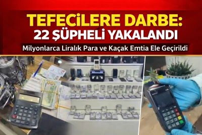 Tefecilere Darbe: 22 Ş&uuml;pheli Yakalandı, Milyonlarca Liralık Para ve Ka&ccedil;ak Emtia Ele Ge&ccedil;irildi