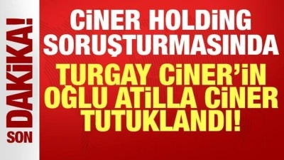 Turgay Ciner'in oğlu Atilla Ciner tutuklandı