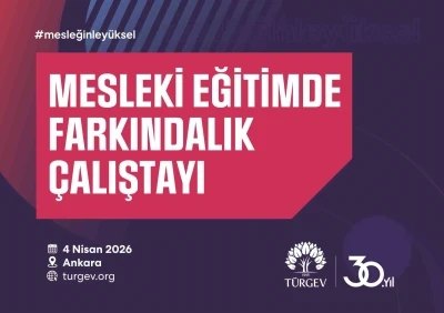 T&Uuml;RGEV mesleki eğitimin geleceğini Ankara&rsquo;da masaya yatırıyor
