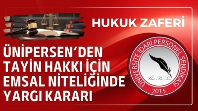 &Uuml;NİPERSEN&rsquo;den tayin hakkı i&ccedil;in emsal niteliğinde yargı kararı
