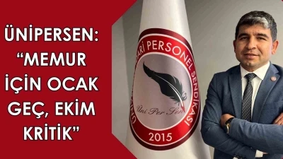 ÜNİPERSEN: &quot;Memur için ocak geç, ekim kritik&quot;
