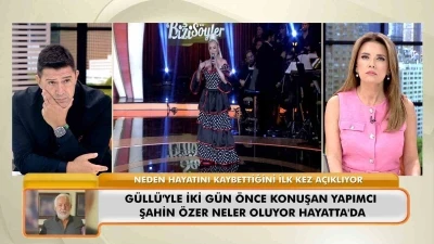 Ünlü yapımcı Şahin Özer, Güllü’nün ölümüyle ilgili konuştu
