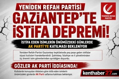 Yeniden Refah Partisi Gaziantep&rsquo;te İstifa Depremi.