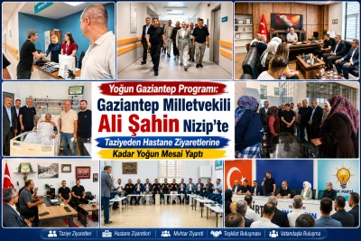 Yoğun Gaziantep Programı: Gaziantep Milletvekili Ali Şahin Nizip&rsquo;te Taziyeden Hastane Ziyaretlerine Kadar Yoğun Mesai Yaptı