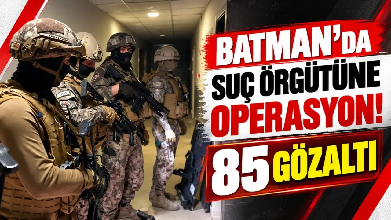 Batman suç örgütüne operasyon! 85 gözaltı