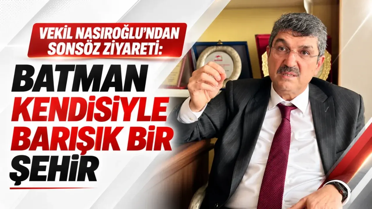 Ferhat Nasıroğlu, Batman’ın yatırımlarını ve ortak yaşam kültürünü değerlendirdi