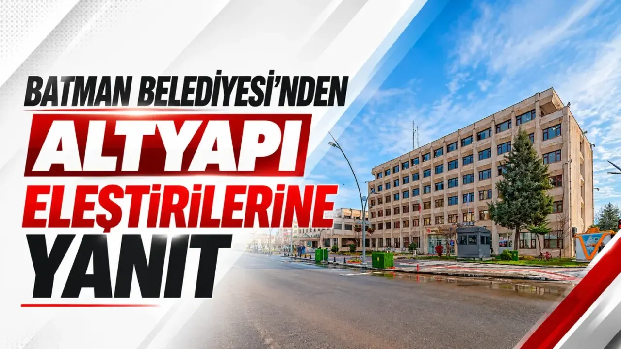 Batman Belediyesi’nden altyapı eleştirilerine yanıt