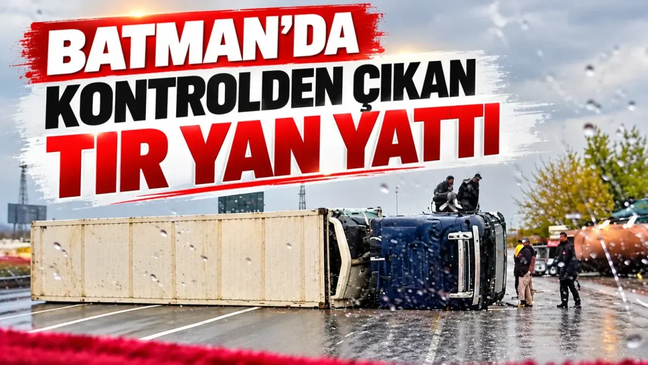 Batman Üçyol’da tır kazası: Araç yan yattı