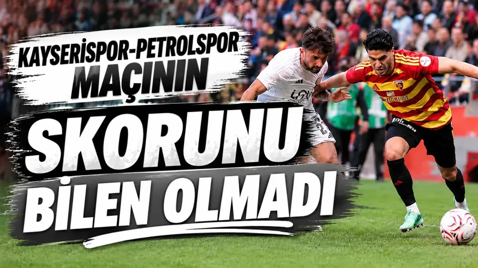 Kayserispor-Petrolspor karşılaşmasında doğru tahmin çıkmadı