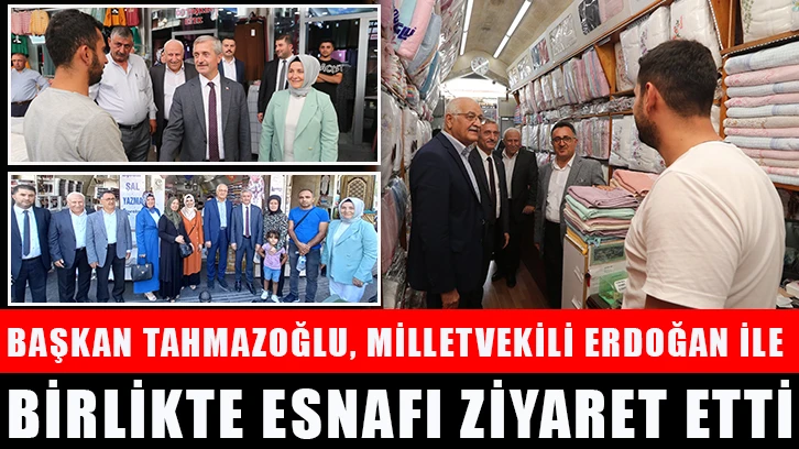 Başkan Tahmazoğlu, Milletvekili Erdoğan İle Birlikte Esnafı Ziyaret Etti