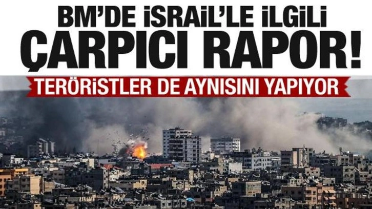 BM'de İsrail'le ilgili çarpıcı rapor! Teröristler de aynısını yapıyor