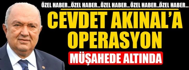 Cevdet Akınal'a operasyon