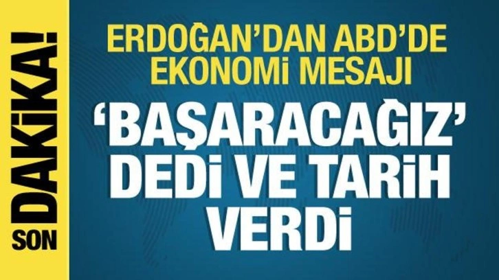 Cumhurbaşkanı Erdoğan ABD'de ekonomi mesajı: Başaracağız!