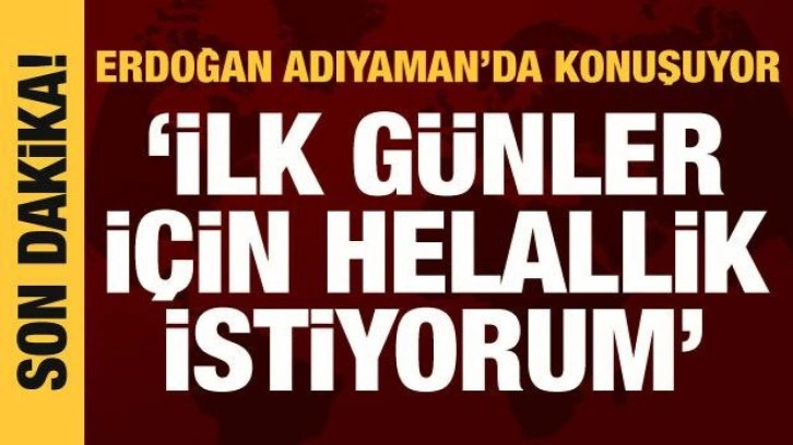 Cumhurbaşkanı Erdoğan: İlk bir kaç gün için helallik istiyorum