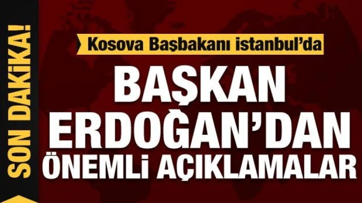 Erdoğan: Kosova'ya en çok ihracat yapan ülke konumundayız