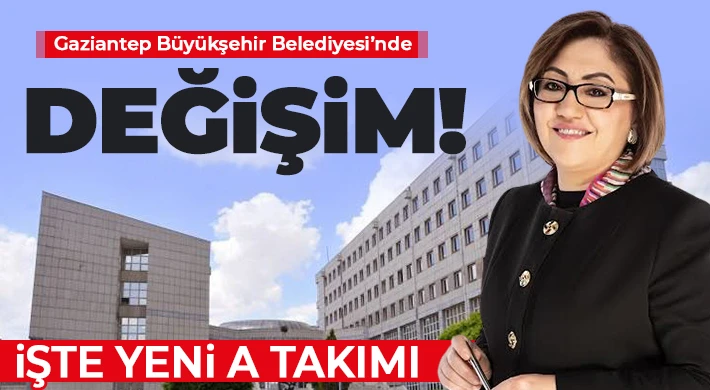 Gaziantep Büyükşehir Belediyesi’nde değişim! 