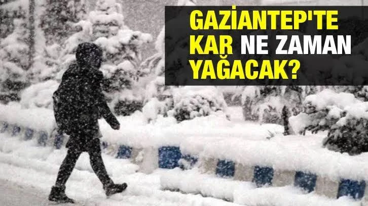 Gaziantep’e ne zaman kar yağacak!..