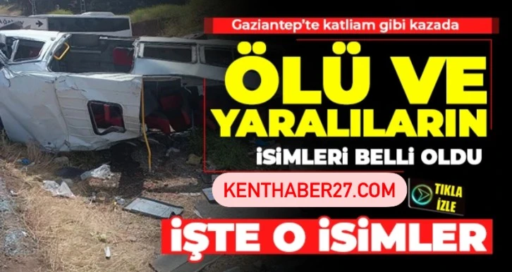 Gaziantep’ in İslahiye ilçesinde beton tankerinin karşı şeride geçerek yolcu minibüsünü biçtiği kazada ölen ve yaralananların ismi belli oldu.