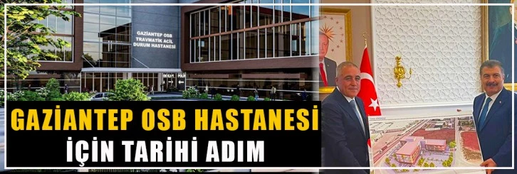 Gaziantep OSB Hastanesi için tarihi adım!..