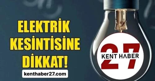 Gaziantep’te 9 Mayıs 2024 Elektrik Kesintisi Yaşanacak Bölgeler