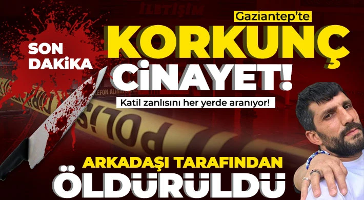 Gaziantep'te cinayet! Arkadaşı tarafından iş yeri önünde bıçaklandı 