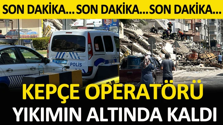 Gaziantep’te Kepçe Operatörü yıkımın altında kaldı