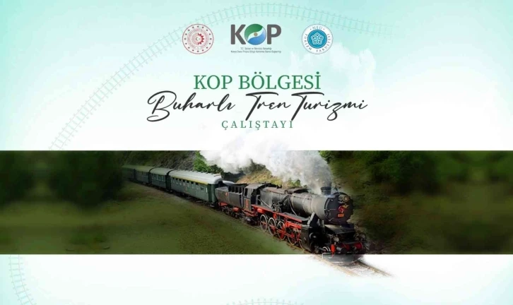 KOP bölgesi için istihdam odaklı nostaljik buharlı tren turizmi çalıştayı düzenlenecek
