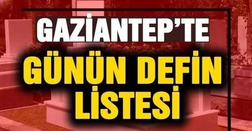 Mayıs 2024 Perşembe Gaziantep'in Günlük Vefat ve Defin Listesi!