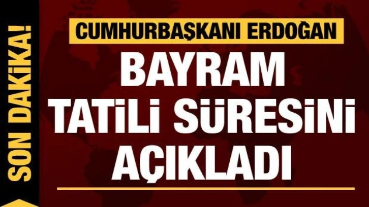 Son dakika: Cumhurbaşkanı Erdoğan kurban bayramı tatil süresini açıkladı!