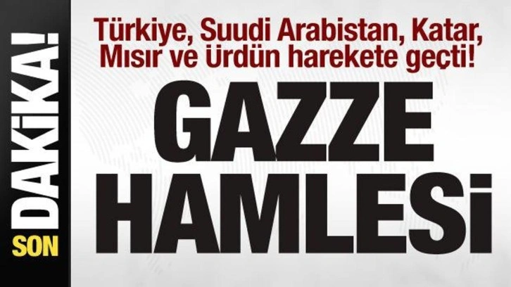 Türkiye, Suudi Arabistan, Katar, Mısır ve Ürdün harekete geçti! Gazze hamlesi