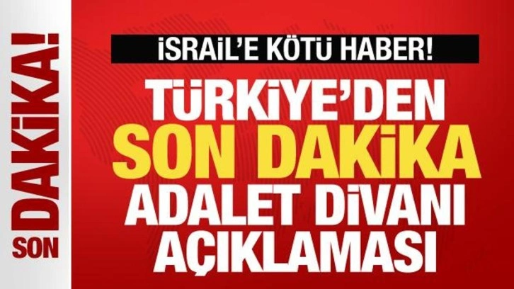 Türkiye'den son dakika Adalet Divanı açıklaması! İsrail'e kötü haber