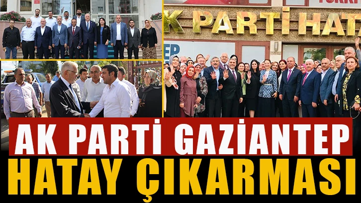 AK Parti Gaziantep Milletvekillerinden Hatay çıkarması.