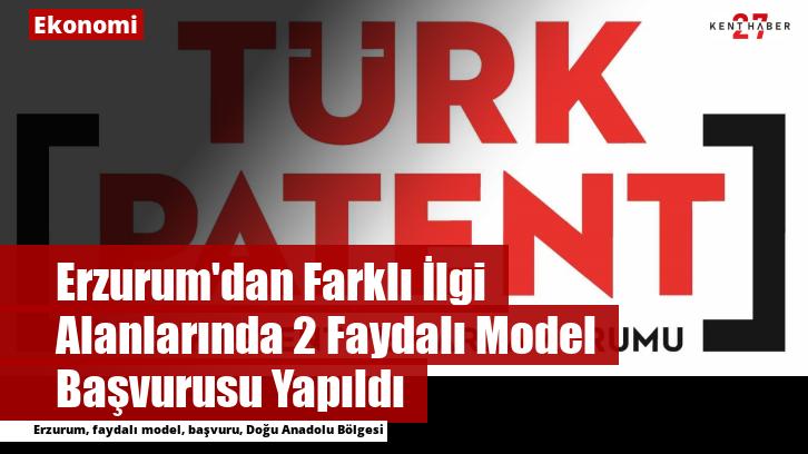 Erzurum'dan Farklı İlgi Alanlarında 2 Faydalı Model Başvurusu Yapıldı