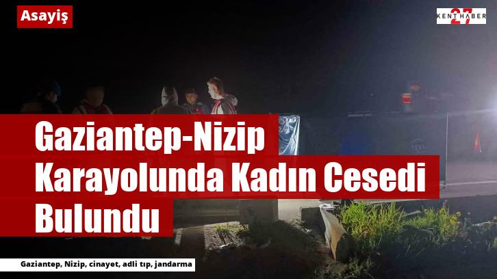 Gaziantep-Nizip Karayolunda Kadın Cesedi Bulundu