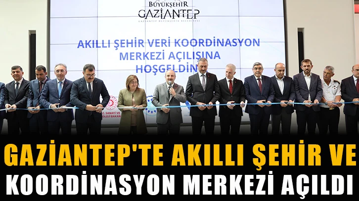 Gaziantep'te Akıllı Şehir ve Koordinasyon Merkezi Açıldı
