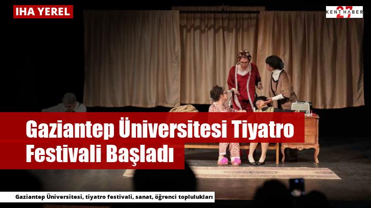 Gaziantep Üniversitesi Tiyatro Festivali Başladı