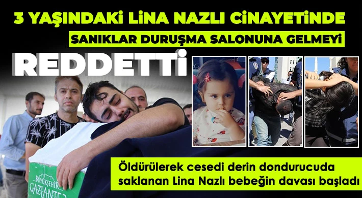 3 yaşındaki Lina Nazlı cinayetinde sanıklar duruşma salonuna gelmeyi reddetti