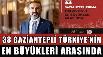 33 Gaziantepli Türkiye’nin en büyükleri arasında