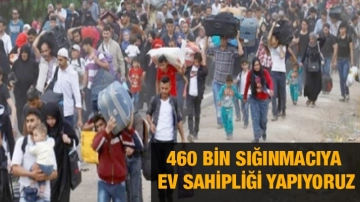 460 Bin Sığınmacıya Ev Sahipliği Yapıyoruz