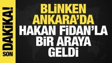 ABD Dışişleri Bakanı Blinken Ankara'da! Hakan Fidanla görüşme