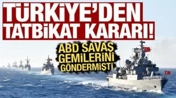 ABD gemi göndermişti: Türkiye tatbikat düzenleyecek
