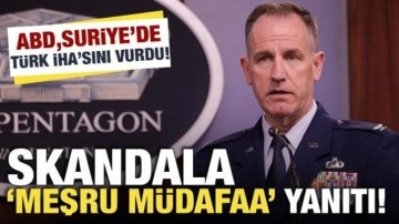 ABD Suriye'de Türk İHA'sını vurdu! Skandal olaya "meşru müdafa" yanıtı