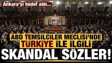 ABD Temsilciler Meclisi'nde Türkiye ile ilgili skandal sözler! Ankara'yı hedef aldı...