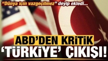 ABD'den kritik 'Türkiye' çıkışı! 'Dünya için vazgeçilmez' deyip teşekkür et