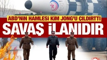 ABD'nin hamlesi Kim Jong'u çıldırttı: Bu bir savaş ilanıdır