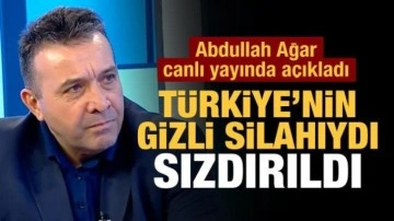 Abdullah Ağar canlı yayında açıkladı: Türkiye&rsquo;nin gizli silahıydı, sızdırıldı